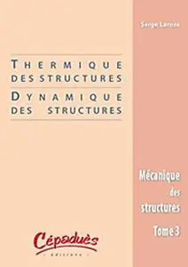 Mécanique des structures : Tome 3, Thermique des structures / Dynamique des structures