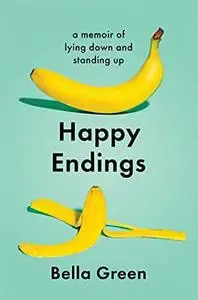 Happy Endings: A Memoir of Lying Down and Standing UP