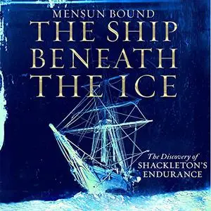 The Ship Beneath the Ice: The Discovery of Shackleton’s Endurance [Audiobook]