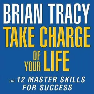 Take Charge of Your Life: The 12 Master Skills for Success [Audiobook]