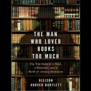 Bartlett, Allison Hoover - The Man Who Loved Books Too Much