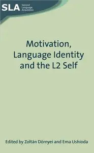 Zoltan Dörnyei and Ema Ushioda, "Motivation, Language Identity and the L2 Self"