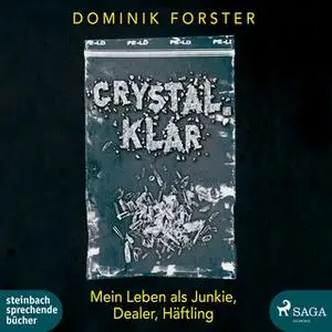 «Crystal klar: Mein Leben als Junkie, Dealer, Häftling» by Dominik Forster