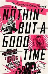 Nöthin' But a Good Time: The Uncensored History of the '80s Hard Rock Explosion