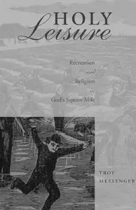 Troy Messenger - Holy Leisure: Recreation and Religion in God's Square Mile