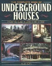 The Complete Book Of Underground Houses: How To Build A Low Cost Home 