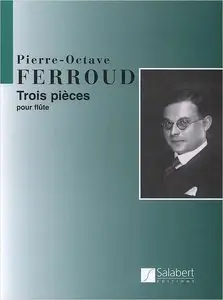 Pierre-Octave Ferroud, "3 Pièces, Pour Flûte"