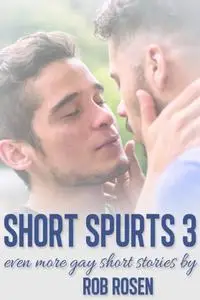 «Short Spurts 3» by Rob Rosen