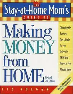 The Stay-at-Home Mom's Guide to Making Money from Home, Revised 2nd Edition