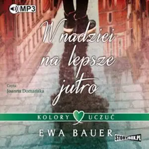 «Kolory uczuć. Tom 1. W nadziei na lepsze jutro» by Ewa Bauer