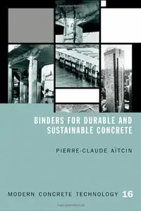 Binders for Durable and Sustainable Concrete (Modern Concrete Technology) (Repost)