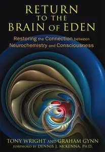 Tony Wright, Graham Gynn, "Return to the Brain of Eden: Restoring the Connection between Neurochemistry and Consciousness"