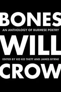 Bones Will Crow: An Anthology of Burmese Poetry