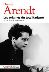 Hannah Arendt, "Les origines du totalitarisme, suivi de Eichmann à Jérusalem"