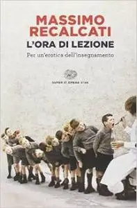 Massimo Recalcati - L’ora di lezione. Per un’erotica dell’insegnamento [repost]