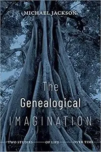 The Genealogical Imagination: Two Studies of Life over Time