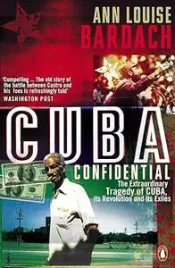 Cuba Confidential : The Extraordinary Tragedy of Cuba, Its Revolution and Its Exiles