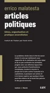 Errico Malatesta, "Articles politiques : Idées, organisation et pratiques anarchistes"