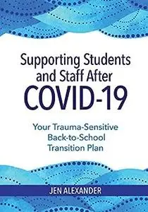 Supporting Students and Staff after COVID-19: Your Trauma-Sensitive Back-to-School Transition Plan