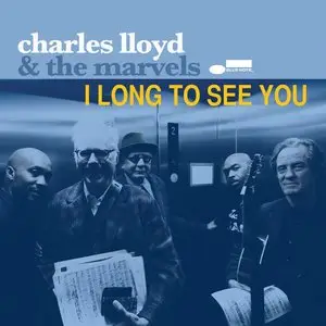 Charles Lloyd & the Marvels - I Long to See You (2016)