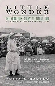 Little Wonder: The Fabulous Story of Lottie Dod, the World’s First Female Sports Superstar