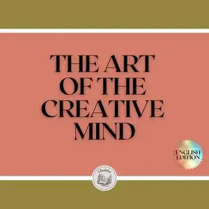 «THE ART OF THE CREATIVE MIND» by LIBROTEKA