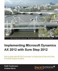 «Implementing Microsoft Dynamics AX 2012 with Sure Step 2012» by Andrew Birch, Keith Dunkinson