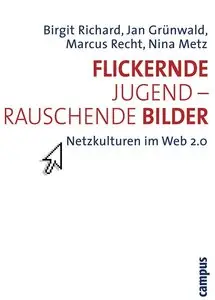 Flickernde Jugend - rauschende Bilder: Netzkulturen im Web 2.0