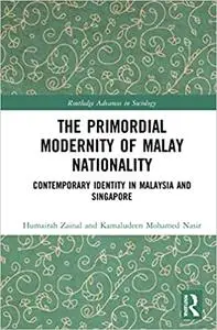 The Primordial Modernity of Malay Nationality: Contemporary Identity in Malaysia and Singapore