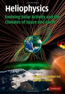 Heliophysics: Evolving Solar Activity and the Climates of Space and Earth (repost)