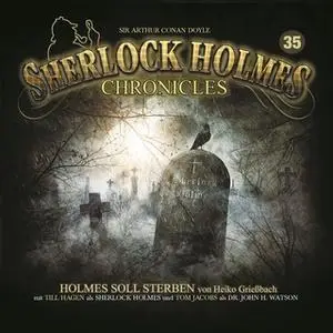 «Sherlock Holmes Chronicles - Folge 35: Holmes soll sterben» by Heiko Grießbach