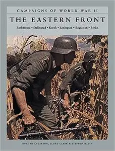 The Eastern Front: Barbarossa, Stalingrad, Kursk, Leningrad, Bagration, Berlin