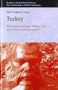 Turkey: The Pendulum between Military Rule and Civilian Authoritarianism