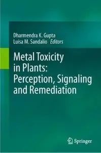 Metal Toxicity in Plants: Perception, Signaling and Remediation (repost)
