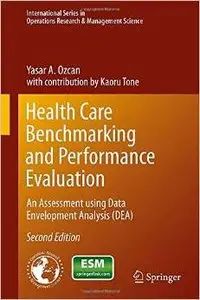 Health Care Benchmarking and Performance Evaluation: An Assessment using Data Envelopment Analysis (DEA), 2 edition