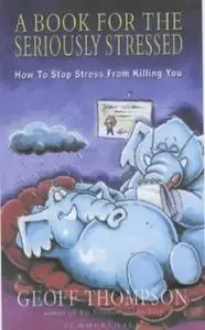 A Book for the Seriously Stressed: How to Stop Stress from Killing You