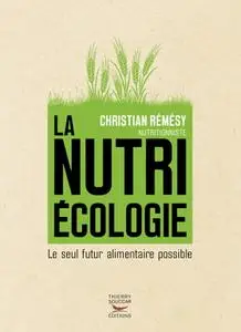 Christian Remesy, "La nutriécologie : Le seul futur alimentaire possible"