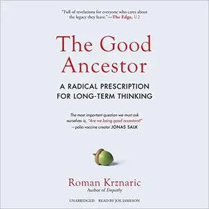 The Good Ancestor: A Radical Prescription for Long-Term Thinking [Audiobook]