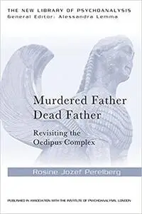 Murdered Father, Dead Father: Revisiting the Oedipus Complex