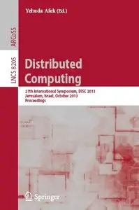 Distributed Computing: 27th International Symposium, DISC 2013, Jerusalem, Israel, October 14-18, 2013, Proceedings (repost)