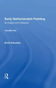 Early Netherlandish Painting: Its Origins and Character, Volume 2