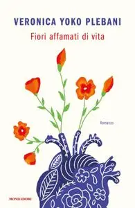 Veronica Yoko Plebani - Fiori affamati di vita