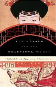 The Search for the Beautiful Woman: A Cultural History of Japanese and Chinese Beauty