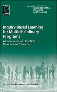 Inquiry-Based Learning for Multidisciplinary Programs: A Conceptual and Practical Resource for Educators