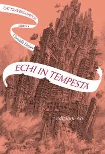 Christelle Dabos - L'Attraversaspecchi Libro 4. Echi in tempesta