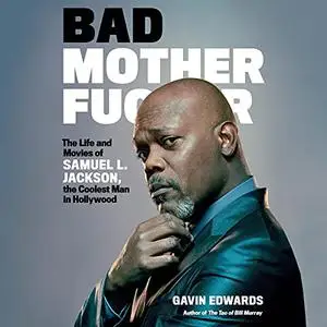 Bad Motherf--ker: The Life and Movies of Samuel L. Jackson, the Coolest Man in Hollywood [Audiobook]