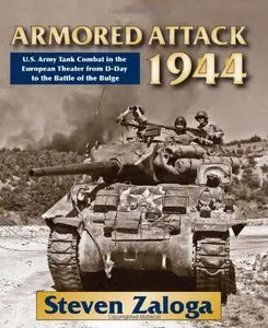 Armored Attack 1944: U. S. Army Tank Combat in the European Theater from D-Day to the Battle of Bulge