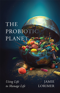 The Probiotic Planet : Using Life to Manage Life