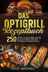 Das Optigrill Rezeptbuch: 250 Rezepte für den Optigrill