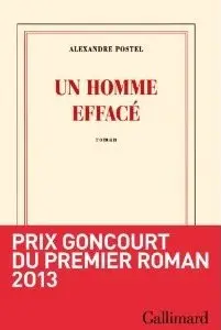 Alexandre Postel, "Un homme effacé" - Prix Goncourt du premier roman 2013